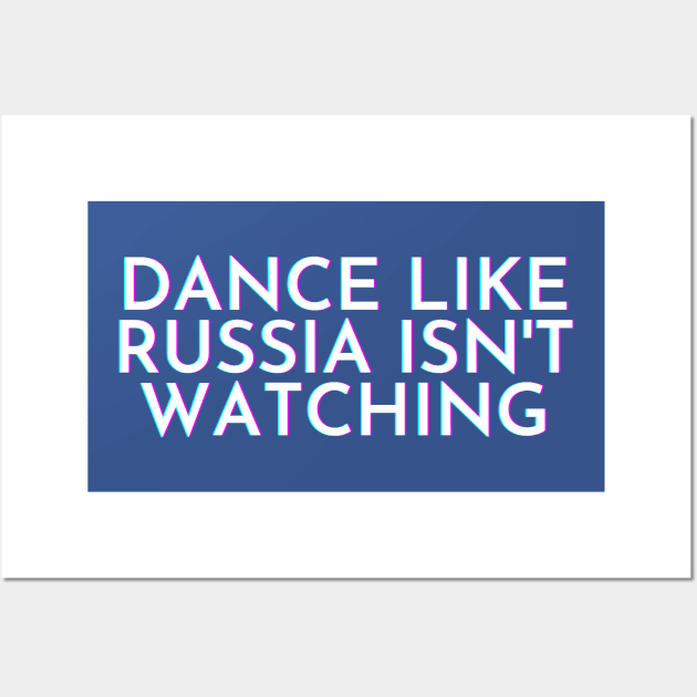 Dance Like Russia Isn't Watching | Anti Trump | Yes Collusion Wall Art by QUENSLEY SHOP